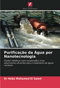 Ler Purificação da Água por Nanotecnologia: Óxidos metálicos nano-escalonados como adsorventes eficientes para o tratamento de águas residuais, do autor Heba Mohamed El Saied Ler Purificação da Água por Nanotecnologia: Óxidos metálicos nano-escalonados como adsorventes eficientes para o tratamento de águas residuais, do autor Heba Mohamed El Saied