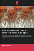Ler Processo rentável para a remoção de fenol da água: Remoção de fenol da água por processo de adsorção utilizando resíduos de sementes de borracha como Adsorvente, do autor Khalid Rashid