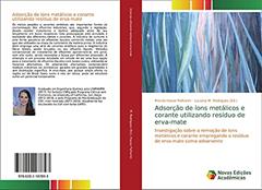 Adsorção de íons metálicos e corante utilizando resíduo de erva-mate: Investigação sobre a remoção de íons metálicos e corante empregando o resíduo de erva-mate como adsorvente, do autor Priscila Hasse Palharim