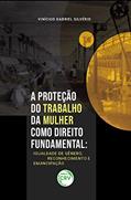 Ler A proteção do trabalho da mulher como direito fundamental: igualdade de gênero, reconhecimento e emancipação, do autor Vinícius Gabriel Silvério