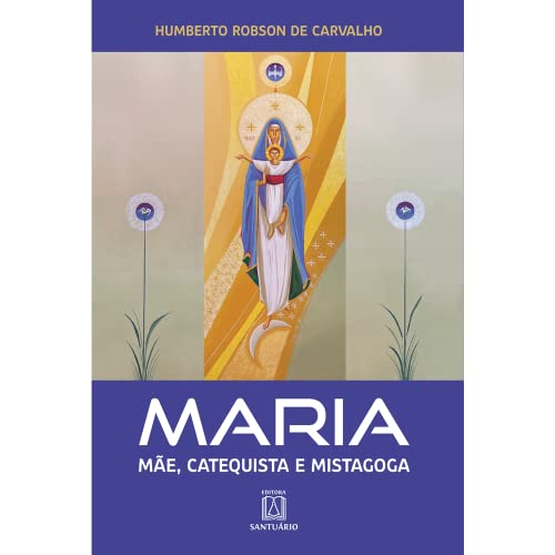 Ler Maria - Mãe, Catequista e Mistagoga, do autor Humberto Robson de Carvalho