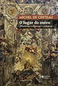 Ler O lugar do outro: História religiosa e mística, do autor Michel de Certeau