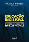 Ler Educação inclusiva: diversos olhares entre teorias e práticas, do autor Kátia Maria de Moura Evêncio