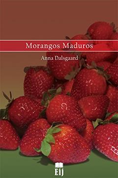 Morangos Maduros, do autor Anna Dalsgaard