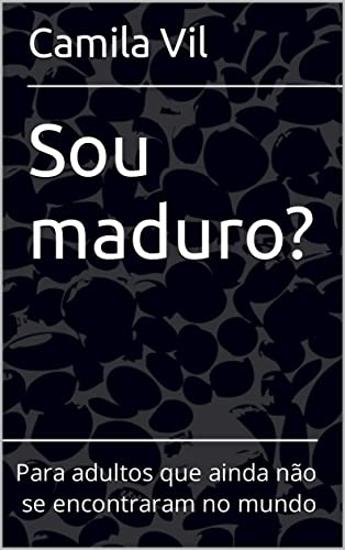 Ler Sou maduro?: Para adultos que ainda não se encontraram no mundo, do autor Camila Vil