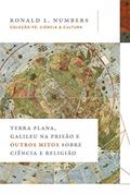 Ler Terra Plana, Galileu na prisão e outros mitos sobre ciência e religião, do autor Ronald L. Numbers