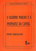Ler O Egoísmo Maduro e a Insensatez do Capital, do autor Prof. Pietro Barcelona Ler O Egoísmo Maduro e a Insensatez do Capital, do autor Prof. Pietro Barcelona