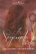 Ler A Segunda Vida. Um Guia Para a Mulher Madura, do autor Marisa Sanabria Ler A Segunda Vida. Um Guia Para a Mulher Madura, do autor Marisa Sanabria