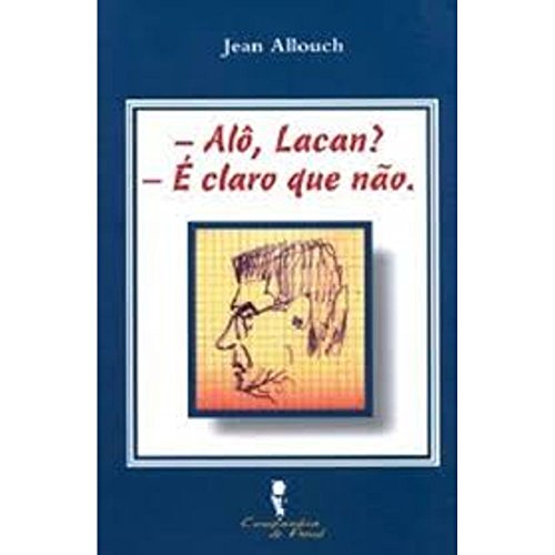 Ler - Alô, Lacan? - É Claro que Não., do autor Jean Allouch Ler - Alô, Lacan? - É Claro que Não., do autor Jean Allouch