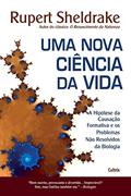 Ler Uma Nova Ciência da Vida: A Hipótese da Causação Formativa e os Problemas Não Resolvidos da Biologia (Volume 1), do autor Rupert Sheldrake