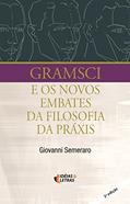 Ler Gramsci e os Novos Embates da Filosofia da Práxis, do autor Giovanni Semeraro