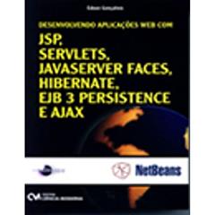 Desenvolvendo Aplicações Web com JSP, Servelts, JavaServer Faces, Hibernate, Ejb 3 Persistance e Ajax, do autor Edson Gonçalves