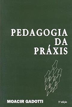 Pedagogia da práxis, do autor Moacir Gadotti