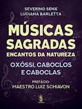 Ler Músicas Sagradas: Encantos da Natureza - Oxóssi, Caboclos e Caboclas, do autor Severino Sena; Luciana Barletta