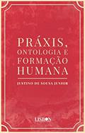 Ler Práxis, ontologia e formação humana, do autor Justino De Sousa Junior