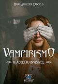 Ler Vampirismo - o assédio invisÍvel, do autor Maria Aparecida Caboclo