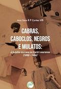 Ler Cabras, caboclos, negros e mulatos: a família escrava no Cariri Cearense (1850-1884), do autor Ana Sara R. P. Cortez Irffi