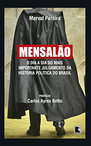 Ler Mensalão: O dia a dia do mais importante julgamento da história política do Brasil, do autor Merval Pereira