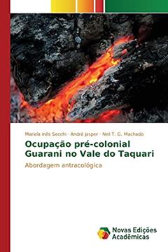 Ocupação pré-colonial Guarani no Vale do Taquari: Abordagem antracológica, do autor Secchi Mariela Inês; Jasper André; Machado Neli T. G.
