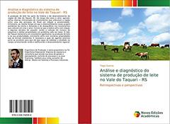 Análise e diagnóstico do sistema de produção de leite no Vale do Taquari - RS: Retrospectivas e perspectivas, do autor Tiago Guerra