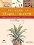 Ler Delícias do Descobrimento: A gastronomia brasileira no século XVI, do autor Sheila Hue; Ronaldo Menegaz; Angelo Augusto Dos Santos