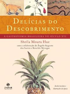Delícias do Descobrimento: A gastronomia brasileira no século XVI, do autor Sheila Hue; Ronaldo Menegaz; Angelo Augusto Dos Santos