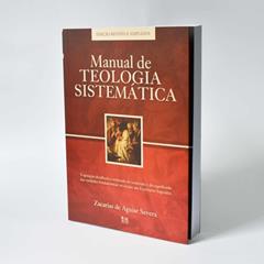 Manual de Teologia Sistemática: Edição Revista e Ampliada, do autor Zacarias de Aguiar Severa
