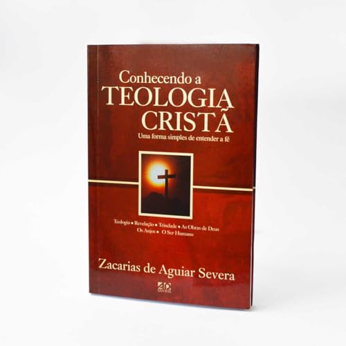Ler Conhecendo a Teologia Cristã: Um Forma Simples de Entender a Fé, do autor Zacarias de Aguiar Severa