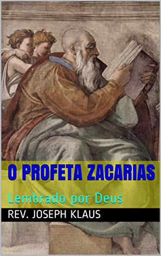 Ler O Profeta Zacarias: Lembrado por Deus, do autor Rev. Joseph Klaus