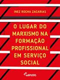 Ler O lugar do marxismo na formação profissional em serviço social, do autor Inez Rocha Zacarias Ler O lugar do marxismo na formação profissional em serviço social, do autor Inez Rocha Zacarias