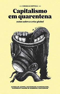 Capitalismo em Quarentena: Notas Sobre a Crise Global, do autor Anselm Jappe; Clément Homs; Gabriel Zacarias
