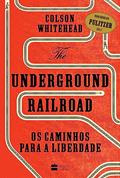 Ler The Underground Railroad: Os caminhos para a Liberdade, do autor Colson Whitehead