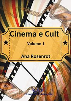 Cinema e Cult: volume 1, do autor Ana Rosenrot