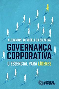 Governança Corporativa: O Essencial Para Líderes, do autor Alexandre Di Miceli Da Silveira