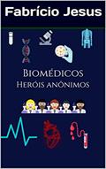 Ler Biomédicos Heróis Anônimos (BIOMÉDICOS HÉROIS ANÔNIMOS Livro 1), do autor Fabrício Jesus Ler Biomédicos Heróis Anônimos (BIOMÉDICOS HÉROIS ANÔNIMOS Livro 1), do autor Fabrício Jesus