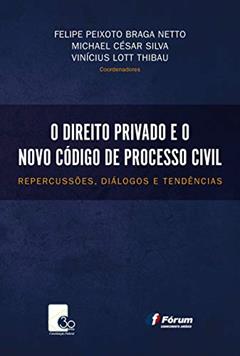 O direito privado e o novo Código de Processo Civil - repercussões diálogos e tendências, do autor Felipe Peixoto Braga Netto