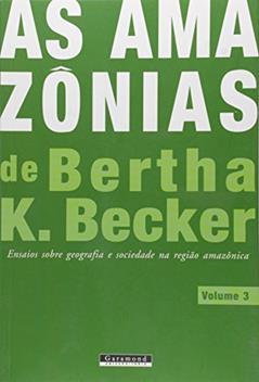 As Amazônias de Bertha K. Becker - volume 3, do autor Bertha K. Becker