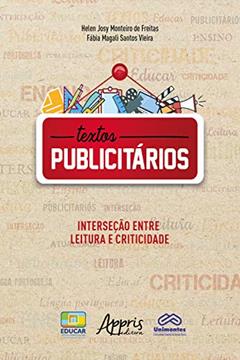 Textos Publicitários: Interseção entre Leitura e Criticidade, do autor Fábia Magali Santos Vieira; Helen Josy Monteiro de Freitas