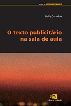 O texto publicitário na sala de aula, do autor Nelly Carvalho