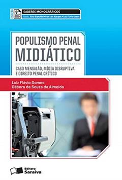 Populismo penal midiático - 1ª edição de 2013: Caso mensalão, mídia disruptiva e direito penal crítico, do autor Ivan Luís Marques; Alice Bianchini; Luiz Flávio Gomes; Débora de Souza de Almeida