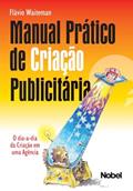 Ler Manual prático de criação publicitária : O dia-a-dia da criação em uma agência, do autor Flavio Waiteman
