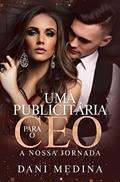 Ler UMA PUBLICITÁRIA PARA O CEO: A Nossa Jornada, do autor DANI MEDINA