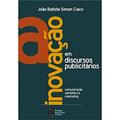 Ler A Inovação em Discursos Publicitários: Comunicação, Semiótica e Marketing, do autor João Batista Simon Ciaco Ler A Inovação em Discursos Publicitários: Comunicação, Semiótica e Marketing, do autor João Batista Simon Ciaco
