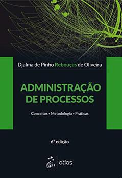 Administração de Processos: Conceitos, Metodologias, Práticas, do autor Djalma de Pinho de Oliveira Rebouças