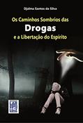 Ler Os Caminhos Sombrios das Drogas e a Libertação do Espírito, do autor Djalma Santos Ler Os Caminhos Sombrios das Drogas e a Libertação do Espírito, do autor Djalma Santos