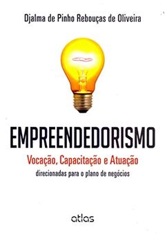 Empreendedorismo: Vocação, Capacitação E Atuação Direcionadas Para O Plano De Negócios, do autor Djalma de Pinho Rebouças de Oliveira