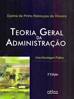 Teoria Geral Da Administração: Uma Abordagem Prática, do autor Djalma de Pinho Rebouças de Oliveira