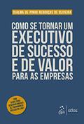 Ler Como se Tornar um Executivo de Sucesso e de Valor para as Empresas, do autor Djalma de Pinho Rebouças de Oliveira