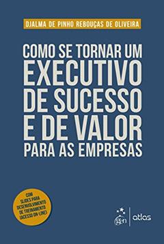 Como se Tornar um Executivo de Sucesso e de Valor para as Empresas, do autor Djalma de Pinho Rebouças de Oliveira