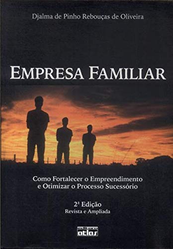 Ler Empresa familiar: Como fortalecer o empreendimento e otimizar o processo sucessório, do autor Djalma de Pinho Rebouças de Oliveira